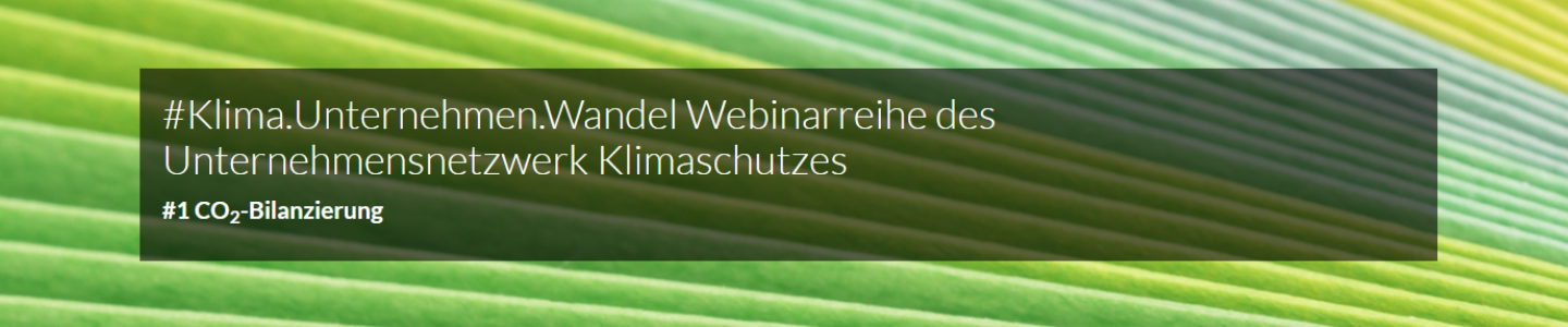 Klimaschutzoffensive: Webinar des Unternehmensnetzwerk Klimaschutz des DIHK zu Klimabilanzierung