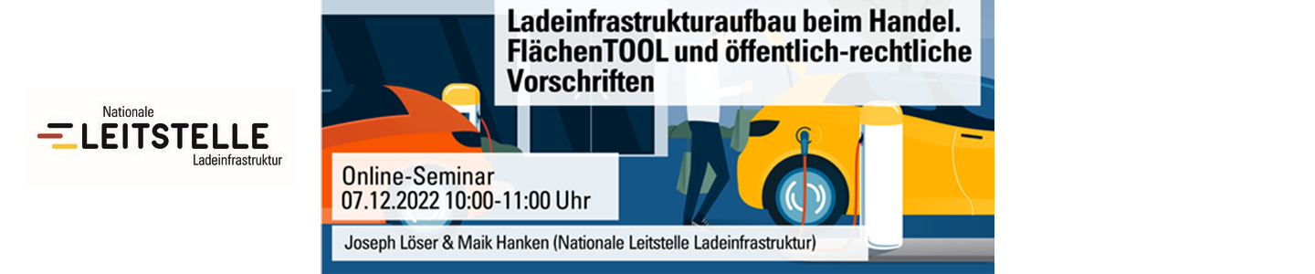 Klimaschutzoffensive: Ladeinfrastrukturaufbau im Handel. FlächenTOOL und öffentlich-rechtliche Vorschriften Klimaschutzoffensive: Ladeinfrastrukturaufbau im Handel. FlächenTOOL und öffentlich-rechtliche Vorschriften